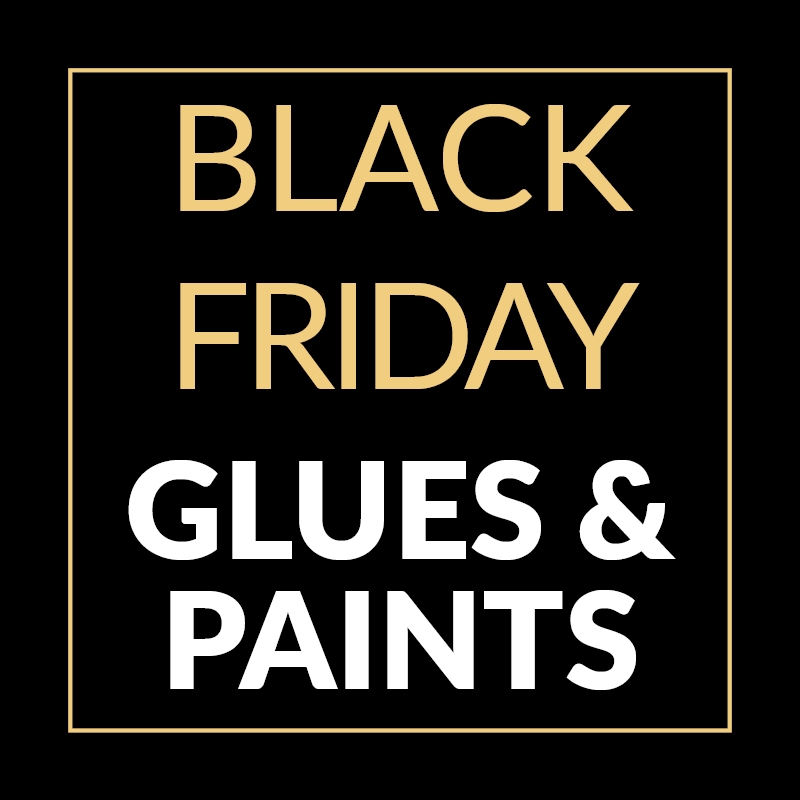 Black Friday - Tools, Glues & Paints